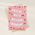 You’re Like Really Pretty | Greeting Card