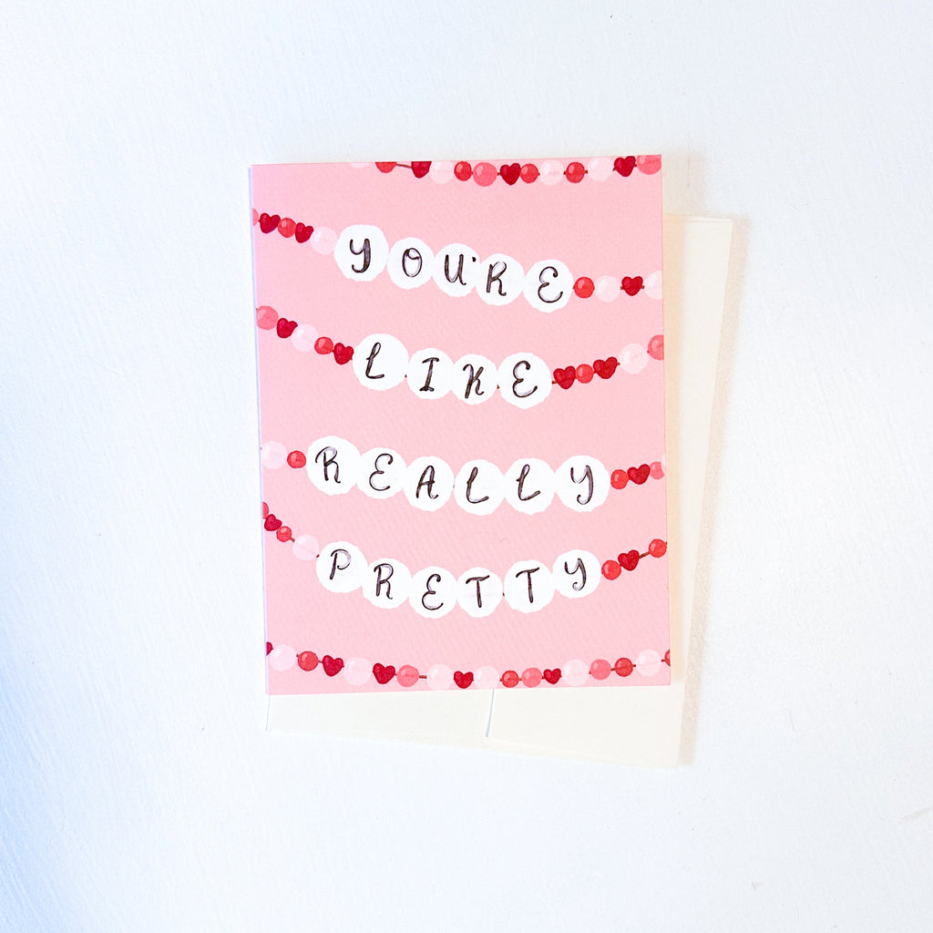 You’re Like Really Pretty | Greeting Card